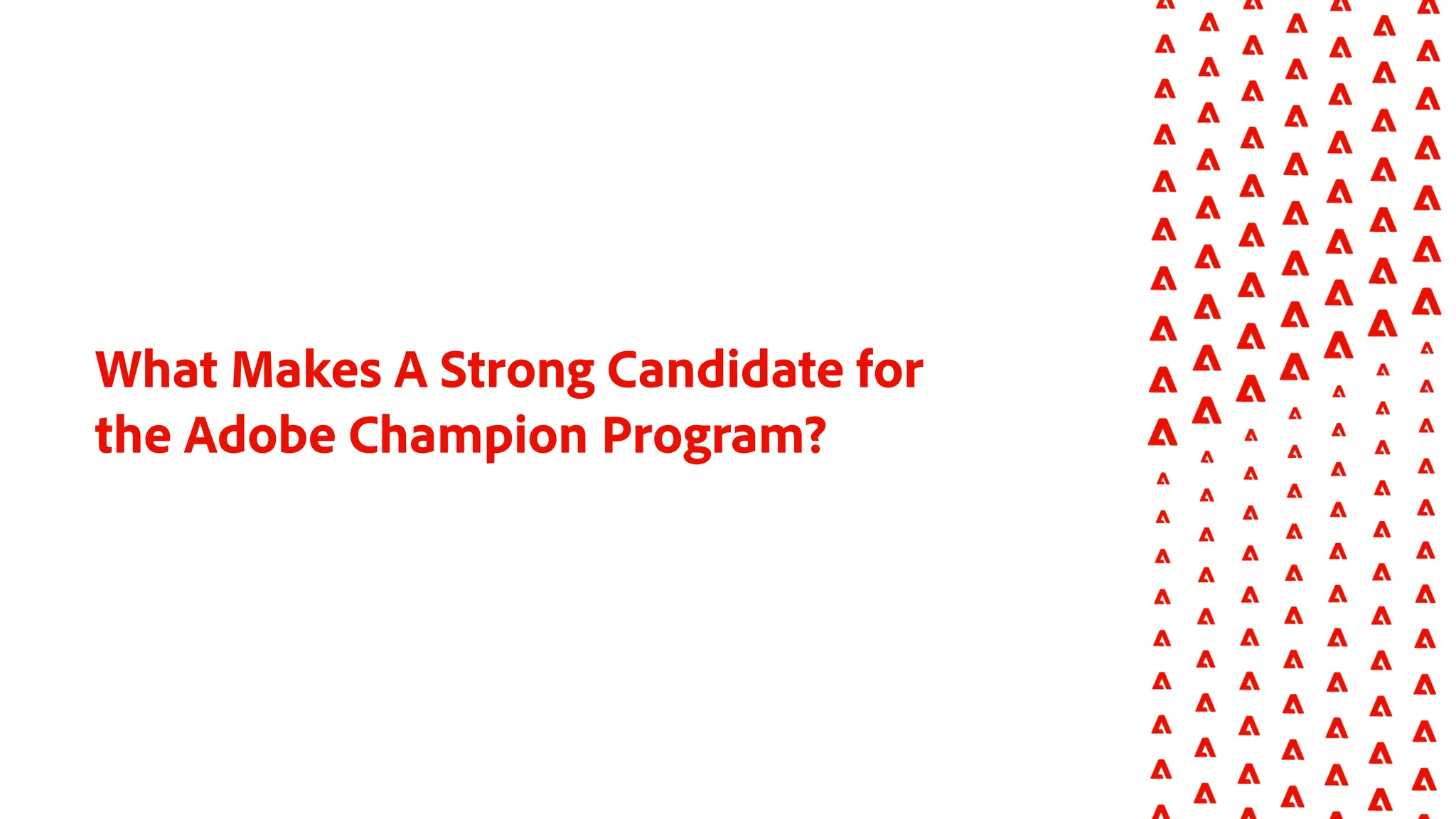 What Makes A Strong Candidate for
the Adobe Champion Program?
 