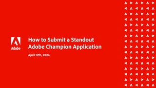 How to Submit a Standout
Adobe Champion Application
April 17th, 2024
 