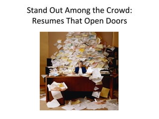 Stand Out Among the Crowd: Resumes That Open Doors 