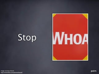 Stop


image courtesy hansol
http://www.ﬂickr.com/photos/hansol/
 