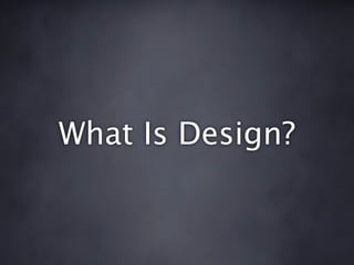 What Is Design?
 