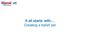 It all starts with…
Creating a belief set
 