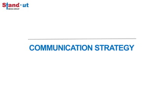 COMMUNICATION STRATEGY
 