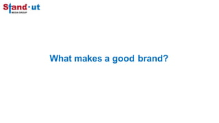 What makes a good brand?
 