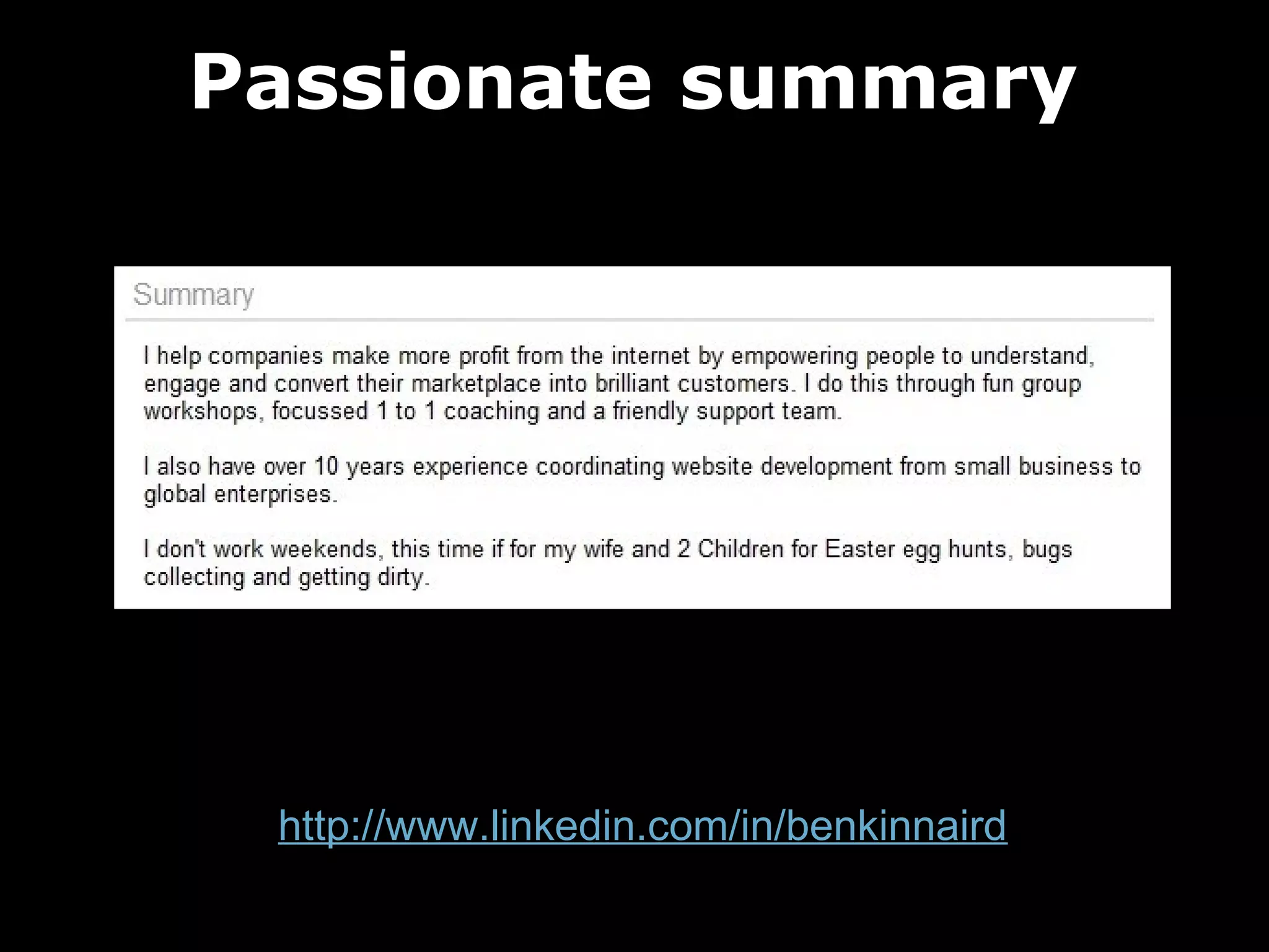 Passionate summary

http://www.linkedin.com/in/benkinnaird

 