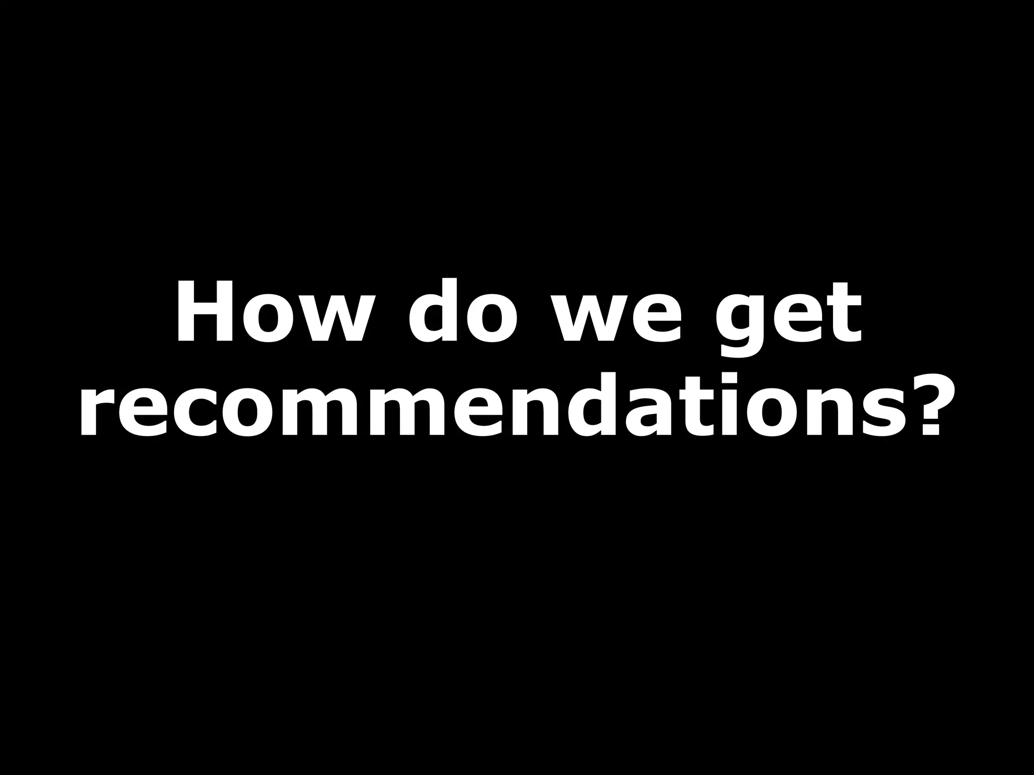 How do we get
recommendations?

 