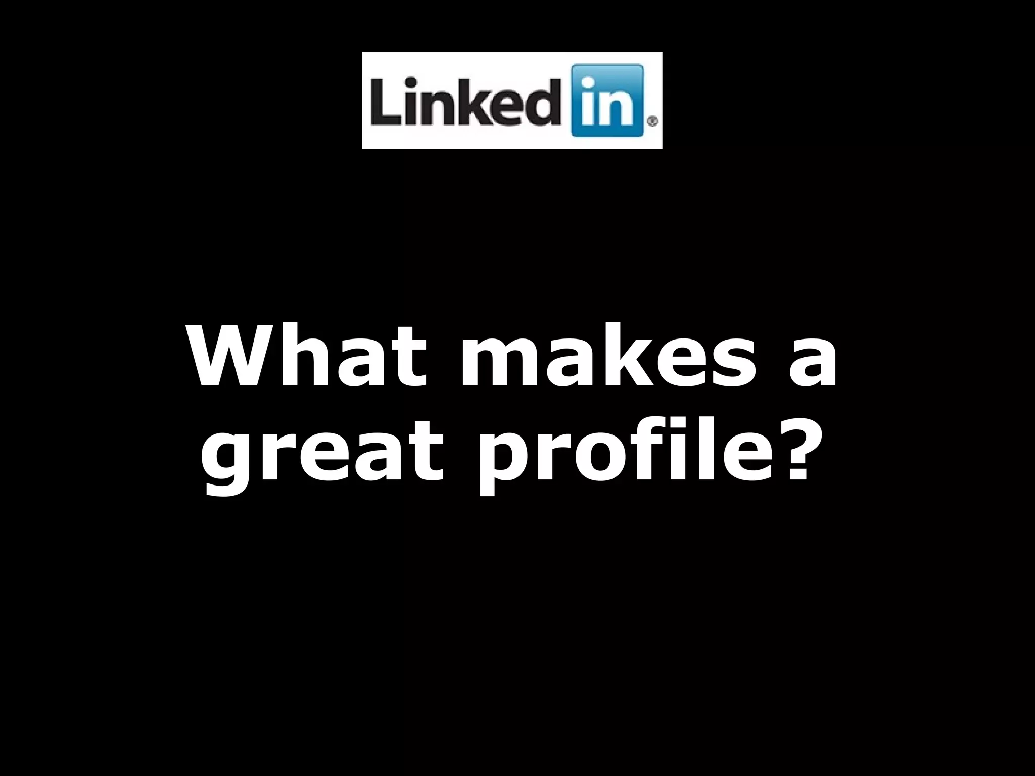 What makes a
great profile?

 