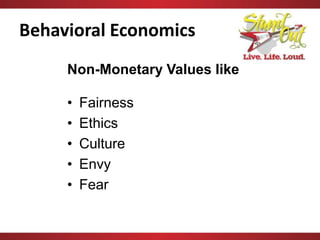 Behavioral Economics
Non-Monetary Values
• Desire
• Policy
• Competition
• Effort
• Motivation
 