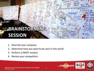 © The Marx Group
24
BRAINSTORMING
SESSION
1. Describe your company
2. Determine how you want to be seen in the world
3. Pe...