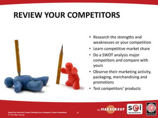 © The Marx Group
28
REVIEW YOUR COMPETITORS
• Research the strengths and
weaknesses or your competition
• Learn competitiv...