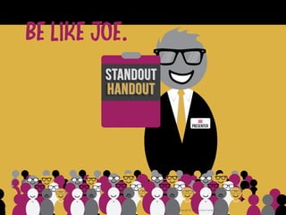 Presenter
JOE
Copyright © 2017 Standout Handout
HANDOUTHANDOUTHANDOUTHANDOUT
 