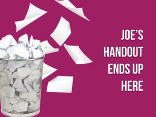 Joe’s
handout
ends up
here
Joe’s
handout
ends up
here
 
