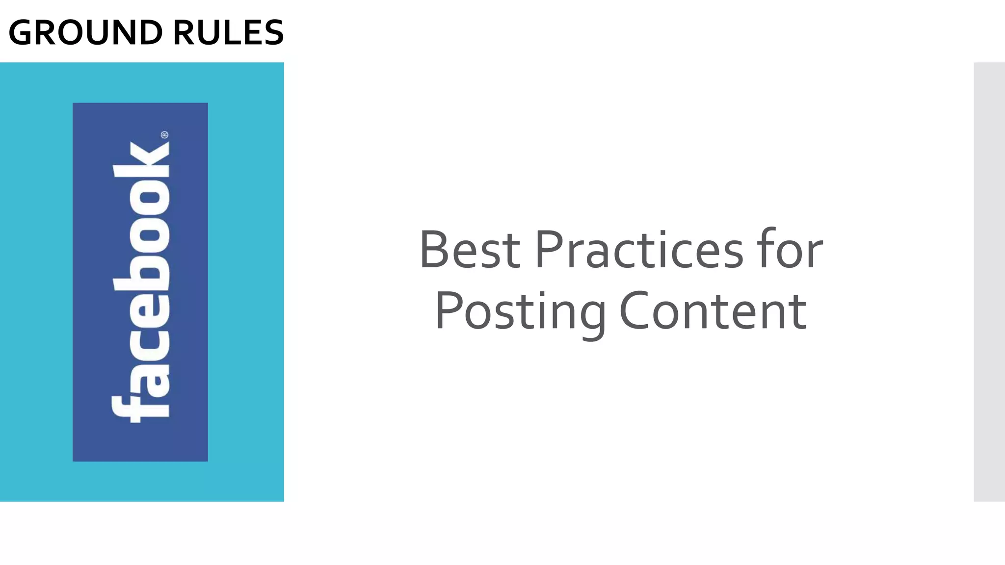 Best Practices for
Posting Content
GROUND RULES
 