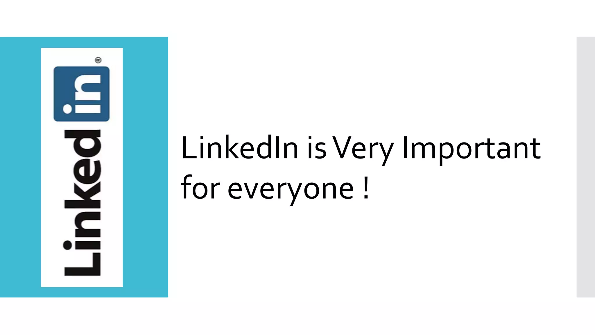 LinkedIn isVery Important
for everyone !
 