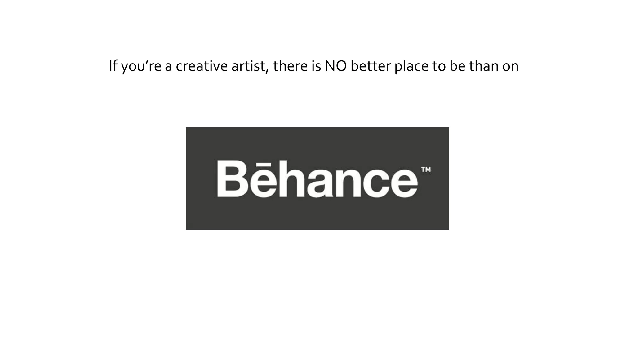 If you’re a creative artist, there is NO better place to be than on
 