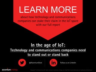 LEARN MORE
about how technology and communications
companies can stake their claim in the IoT space
with our full report
C...