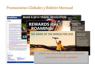 Promociones GlobalesyBoletínMensual
VOILÀ crea,desarrolla y gestiona premiadas
promociones locales yglobales
 