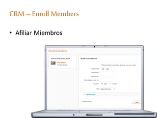 CRM –Enroll Members
• Afiliar Miembros
 