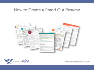How to Create a Stand Out Resume












 
 
 










 www.resumebynico.com
 