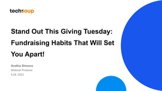 Stand Out This Giving Tuesday:
Fundraising Habits That Will Set
You Apart!
Aretha Simons
Webinar Producer
9.28. 2023
 