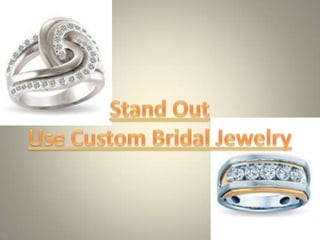 Stand Out Use Custom Bridal Jewelry 