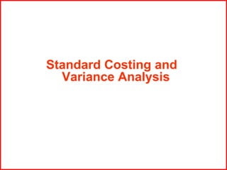 Standard Costing and
Variance Analysis

 