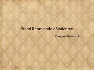 Stand Renovandoe Walentex
Morgana Gianesini
 