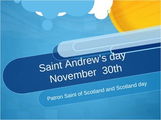 Saint Andrew’s day  November  30th Patron Saint of Scotland and Scotland day 