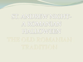 ST. ANDREW NIGHT- A ROMANIAN HALLOWEEN THE OLD ROMANIAN TRADITION 