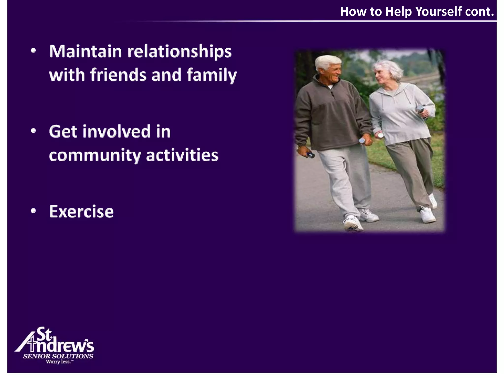 How to Help Yourself cont.Maintain relationships with friends and familyGet involved in community activitiesExercise