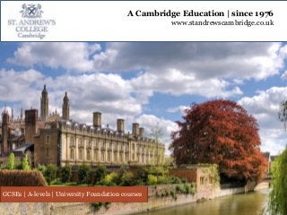 A Cambridge Education | since 1976
www.standrewscambridge.co.uk

GCSEs | A-levels | University Foundation courses

 