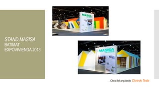STAND MASISA
BATIMAT
EXPOVIVIENDA 2013
Obra del arquitecto Clorindo Testa
 