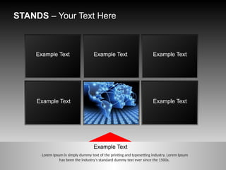 STANDS – Your Text Here
Lorem Ipsum is simply dummy text of the printing and typesetting industry. Lorem Ipsum
has been the industry's standard dummy text ever since the 1500s.
Example Text
Example Text Example Text
Example Text
Example Text
Example Text
 