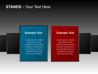 STANDS – Your Text Here
Lorem Ipsum is simply
dummy text of the
printing and typesetting
industry. Lorem Ipsum
has been the industry's
standard dummy text
ever since the 1500s.
Example Text
Lorem Ipsum is simply
dummy text of the
printing and typesetting
industry. Lorem Ipsum
has been the industry's
standard dummy text
ever since the 1500s.
Example Text
 