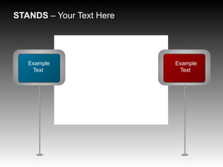 STANDS – Your Text Here
Example
Text
Example
Text
Lorem Ipsum is simply
dummy text of the printing
and typesetting industry.
Lorem Ipsum has been the
industry's standard
dummy text ever since the
1500s.
Example Text
 