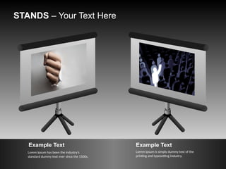 STANDS – Your Text Here
Lorem Ipsum has been the industry's
standard dummy text ever since the 1500s.
Example Text
Lorem Ipsum is simply dummy text of the
printing and typesetting industry.
Example Text
 