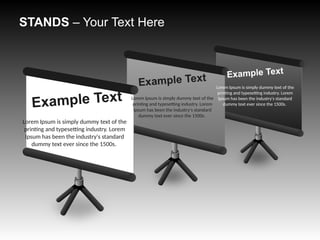 STANDS – Your Text Here
Lorem Ipsum is simply dummy text of the
printing and typesetting industry. Lorem
Ipsum has been the industry's standard
dummy text ever since the 1500s.
Example Text Lorem Ipsum is simply dummy text of the
printing and typesetting industry. Lorem
Ipsum has been the industry's standard
dummy text ever since the 1500s.
Example Text
Lorem Ipsum is simply dummy text of the
printing and typesetting industry. Lorem
Ipsum has been the industry's standard
dummy text ever since the 1500s.
Example Text
 