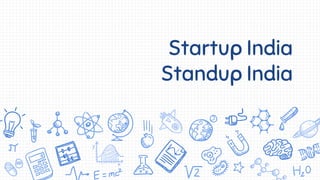 Startup India
Standup India
 