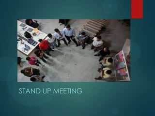 STAND UP MEETING
 