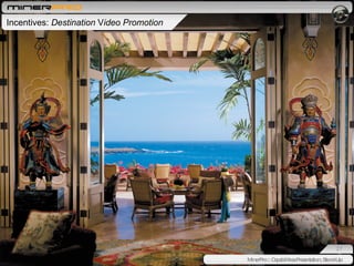 Incentives:  Destination  V ideo Promotion  MinerPro :: Capabilities Presentation, Stand-Up 