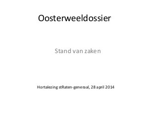 Oosterweeldossier
Stand van zaken
Hortalezing stRaten-generaal, 28 april 2014
 
