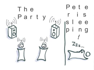Th e       Pe t e
Pa r t y    r i s
           s l e e
           p i n g
               !
 