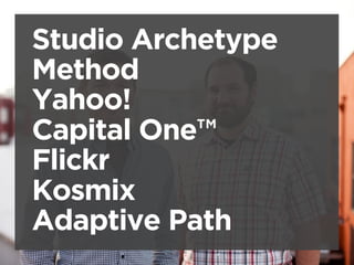 Studio Archetype
Americans increasingly
 Method
access the internet in
 Yahoo!
different One™
 Capital  ways.
 Flickr
 Kosmix
 Adaptive Path
 