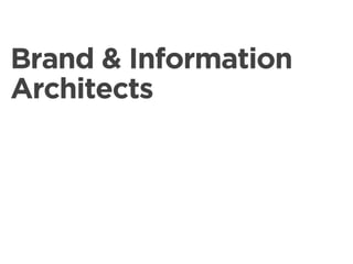 Brand & Information
Architects
 