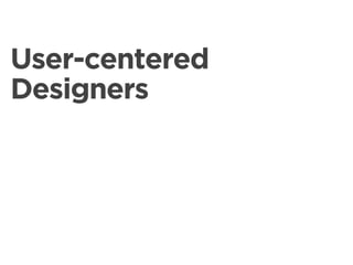 User-centered
Designers
 