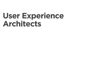 User Experience
Architects
 