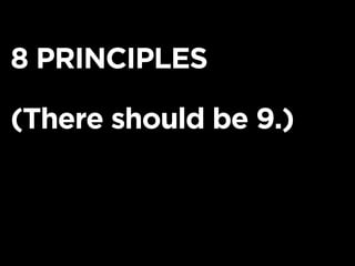 8 PRINCIPLES

(There should be 9.)
 