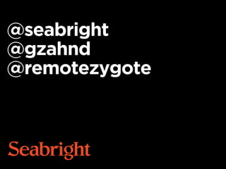 @seabright
@gzahnd
@remotezygote
 