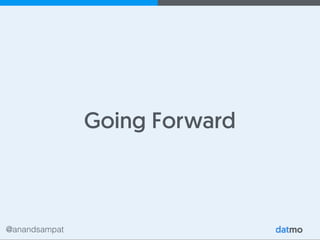 @anandsampat
Going Forward
 