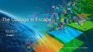 WISE Inspirations Network at Stanford (WINS)
The Courage to Escape
Dawn Wright, Ph.D.
Esri Chief Scientist
 